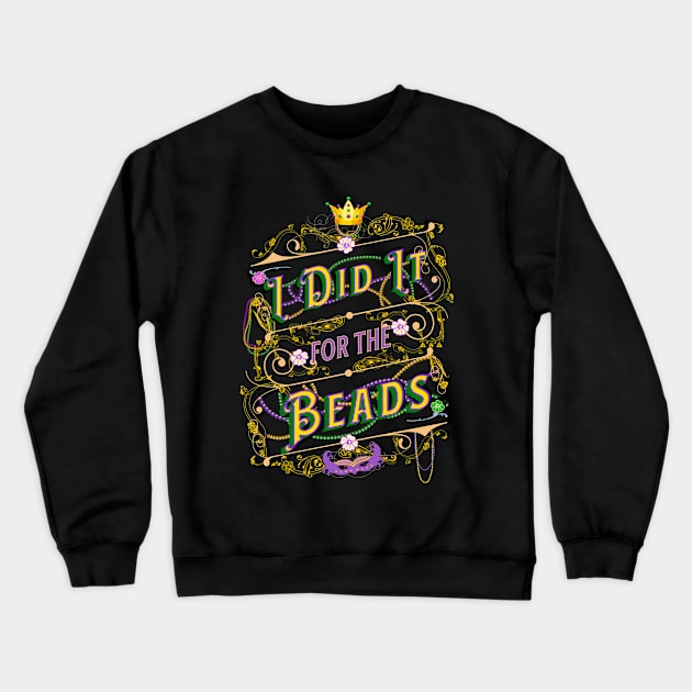 I Did It For the Beads - Mardis Gras Saying Crewneck Sweatshirt by EvolvedandLovingIt